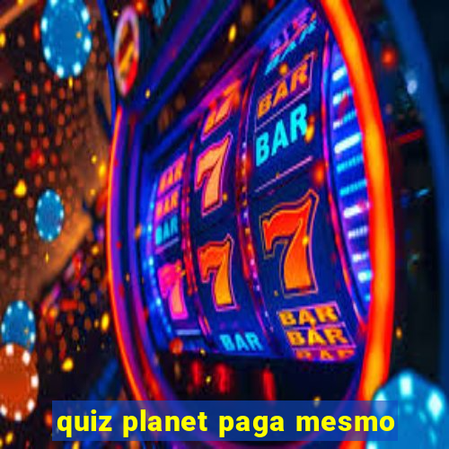 quiz planet paga mesmo